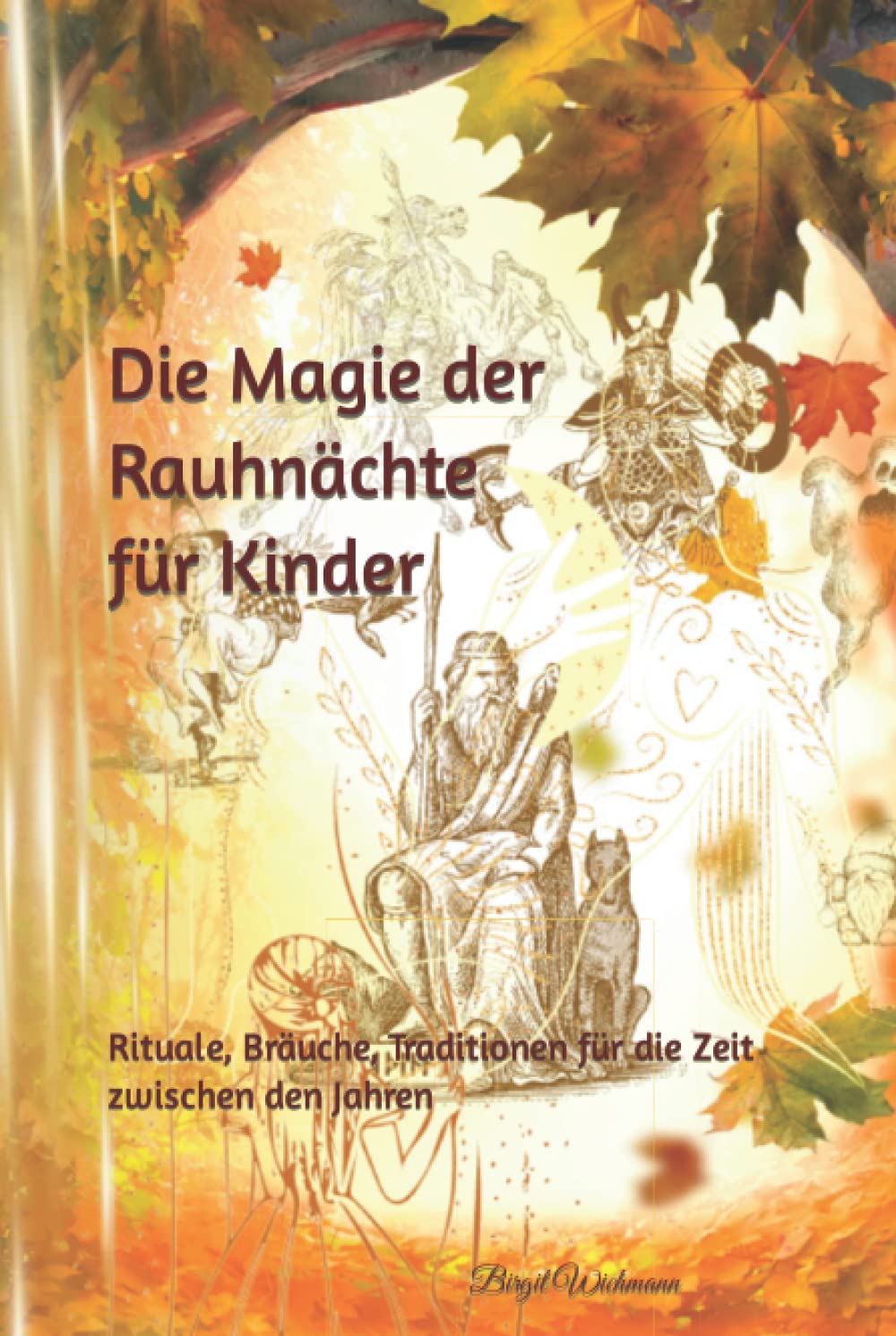 Die Magie der Rauhnächte für Kinder: Rituale, Bräuche, Traditionen für die Zeit zwischen den Jahren (Weihnachtsbücher für Kinder: Weihnachtsgeschichten voller Magie für Erst- und Vorleser) Religion & Esotericism