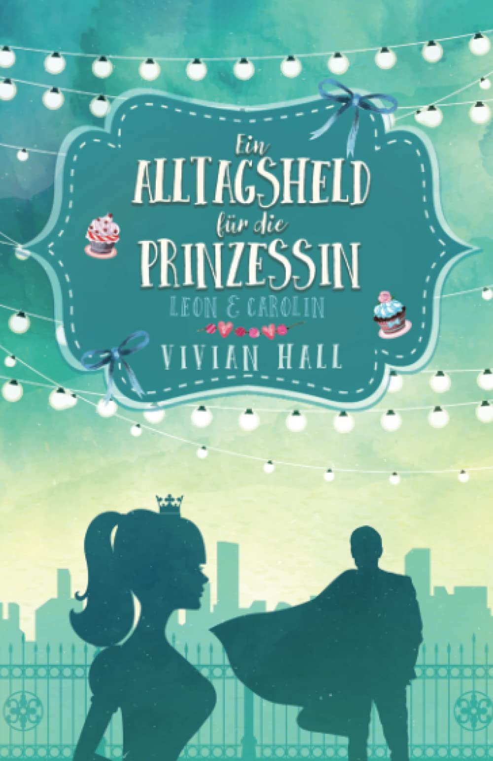 Leon & Carolin - Ein Alltagsheld für die Prinzessin (City Lovers, Band 7) Contemporary Romance