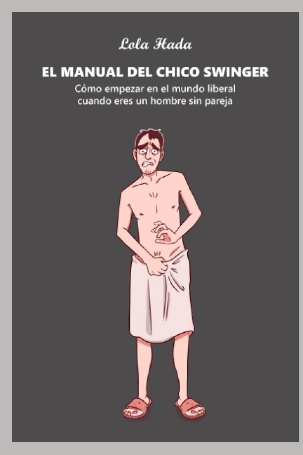 El manual del chico swinger: Cómo empezar en el mundo liberal cuando eres un hombre sin pareja book