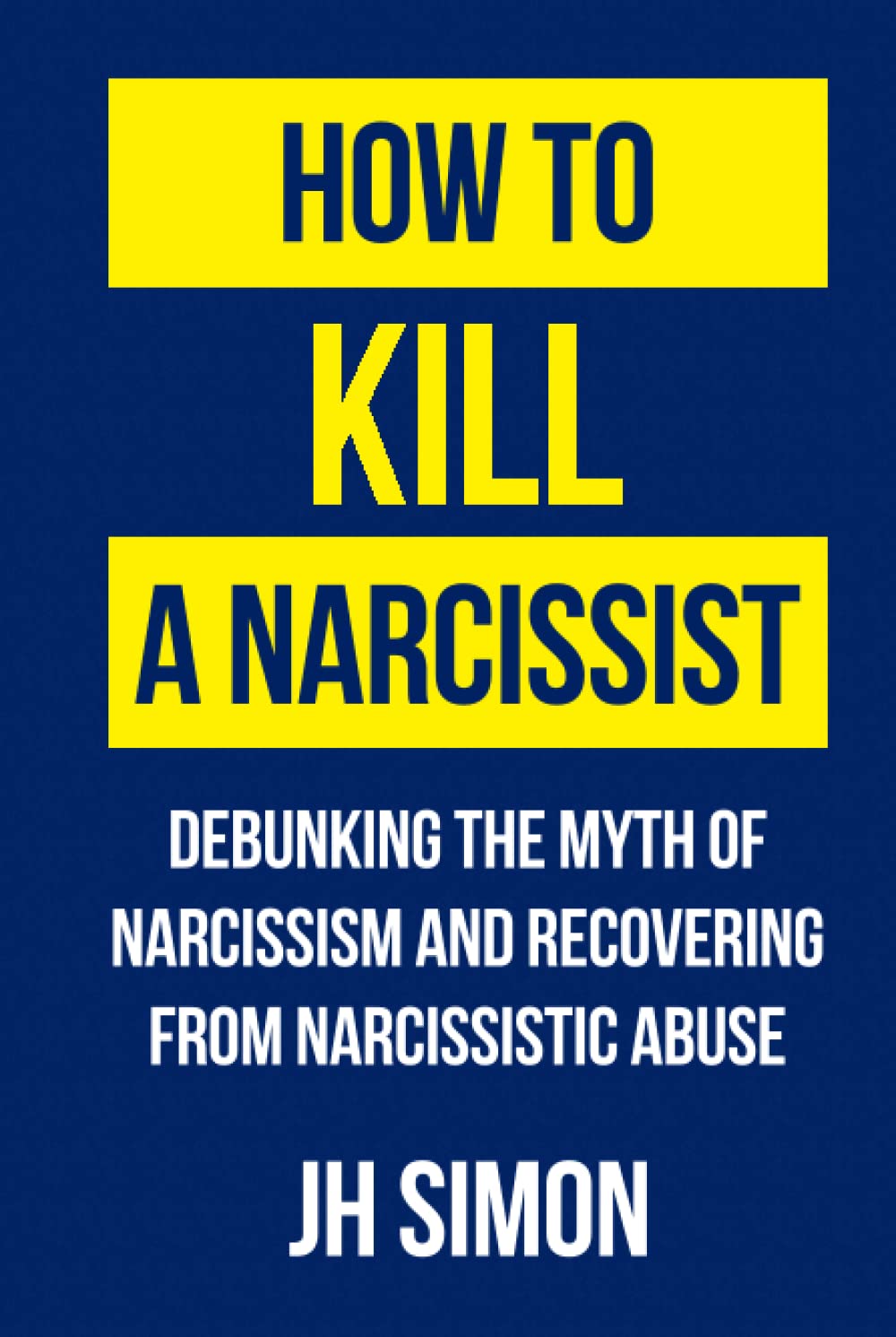 How To Kill A Narcissist: Debunking The Myth Of Narcissism And Recovering From Narcissistic Abuse Medicine
