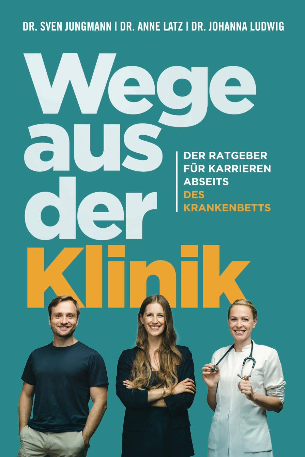 Wege aus der Klinik: Der Ratgeber für Karrieren abseits des Krankenbetts. Medicine