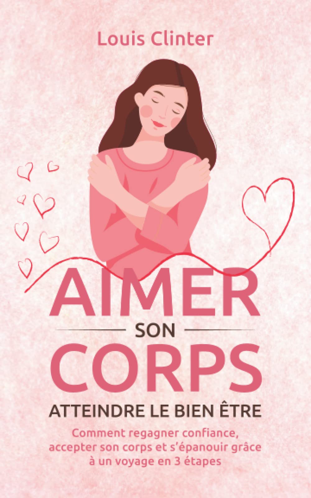 AIMER SON CORPS - Atteindre le bien être: Comment regagner confiance, accepter son corps et s'épanouir grâce à un voyage en 3 étapes Health, Nutrition & Fitness