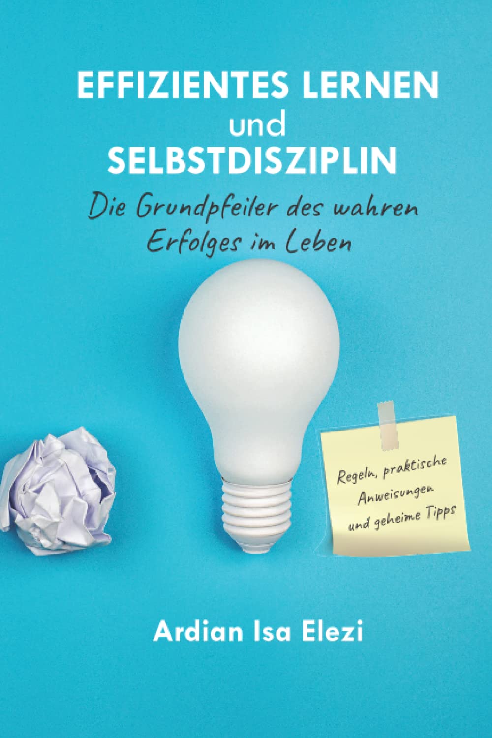 Effizientes Lernen und Selbstdisziplin: Die Grundpfeiler des wahren Erfolges im Leben Religion & Esotericism