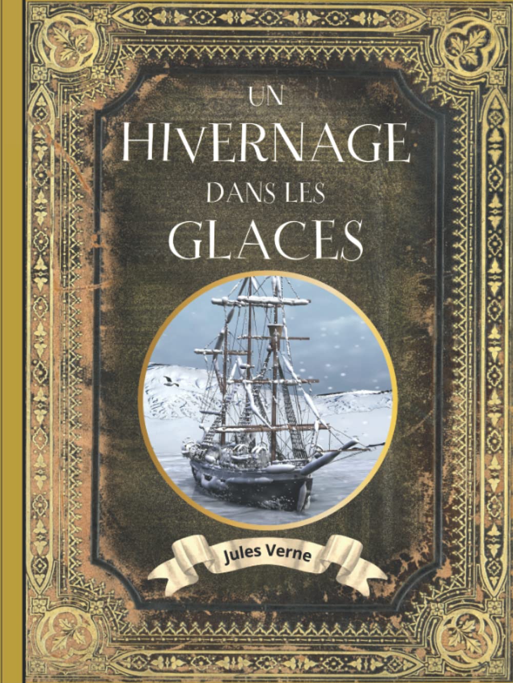 Un hivernage dans les glaces Jules Verne: TEXTE INTÉGRALE en ÉDITION COLLECTOR - COUVERTURE RIGIDE - (Annotée d'une biographie) - COLLECTION JULES VERNE - Grand Format - Oeuvre complète de Jules Verne book