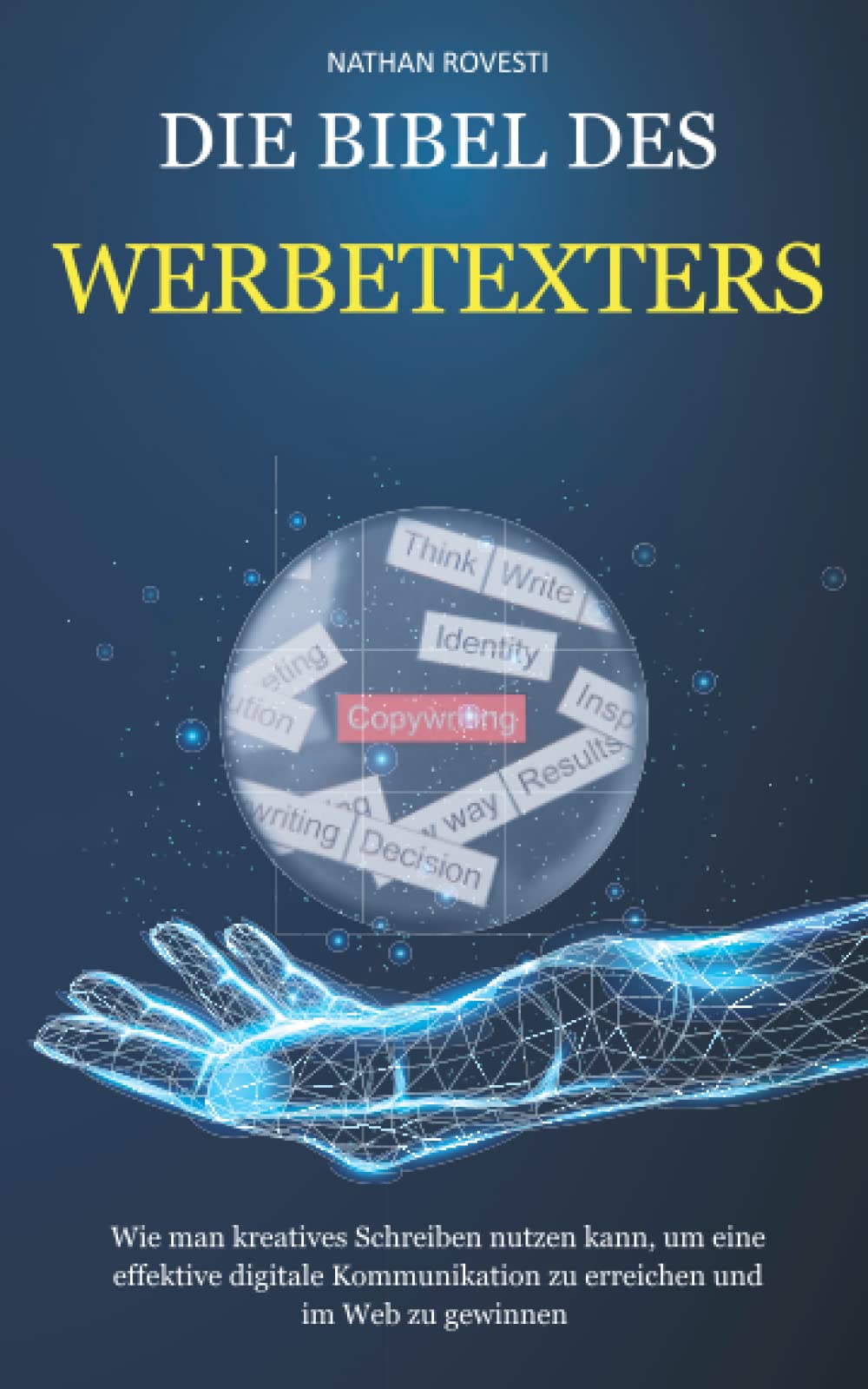 Die Bibel des WERBETEXTERS: Wie man ein kreatives Schreiben nutzen kann, um eine effektive digitale Kommunikation zu erreichen und im Web zu gewinnen book
