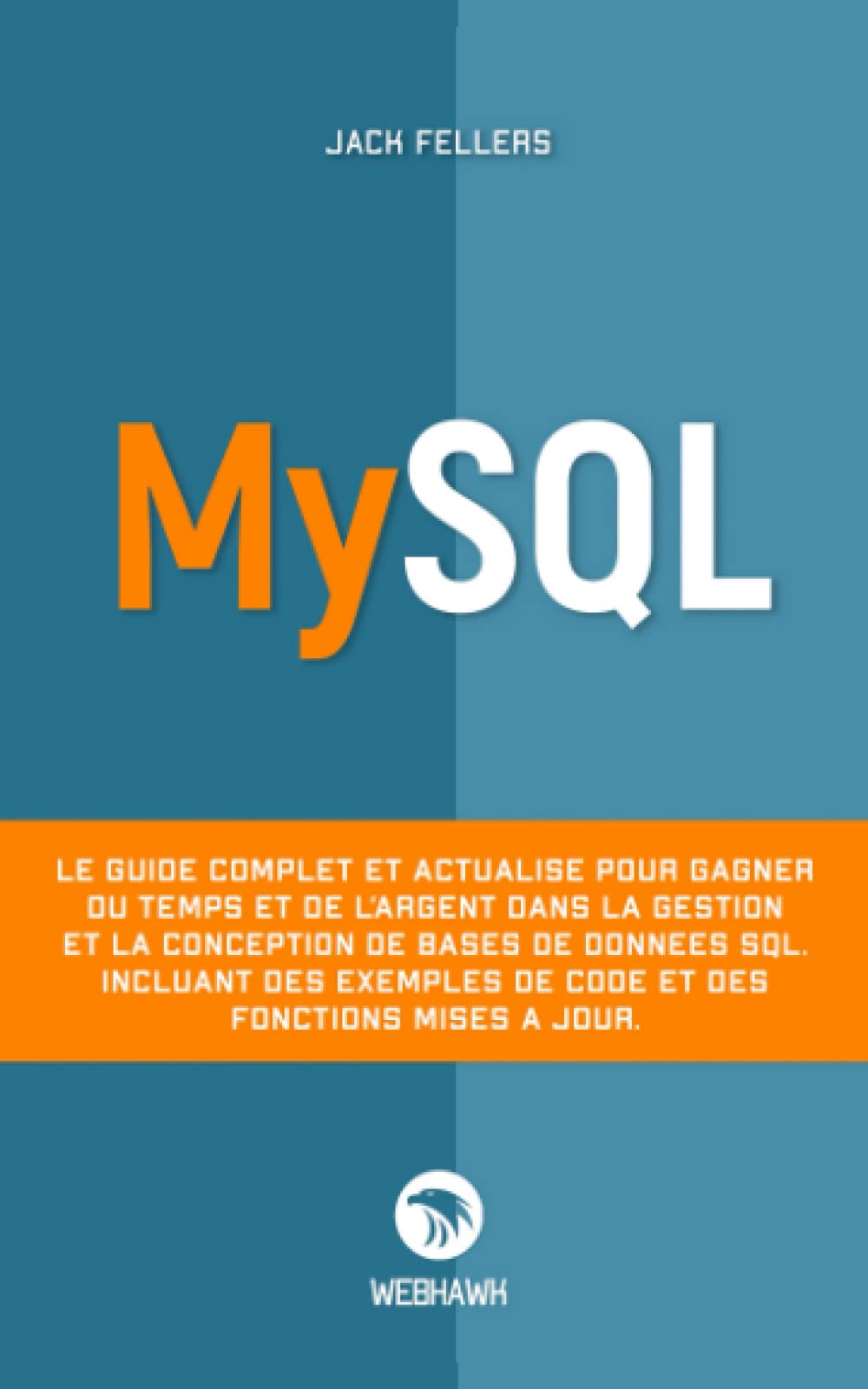 MYSQL: Le guide complet et actualisé pour gagner du temps et de l’argent dans la gestion et la conception de bases de données sql. Incluant des exemples de code et des fonctions mises à jour. Computer Science