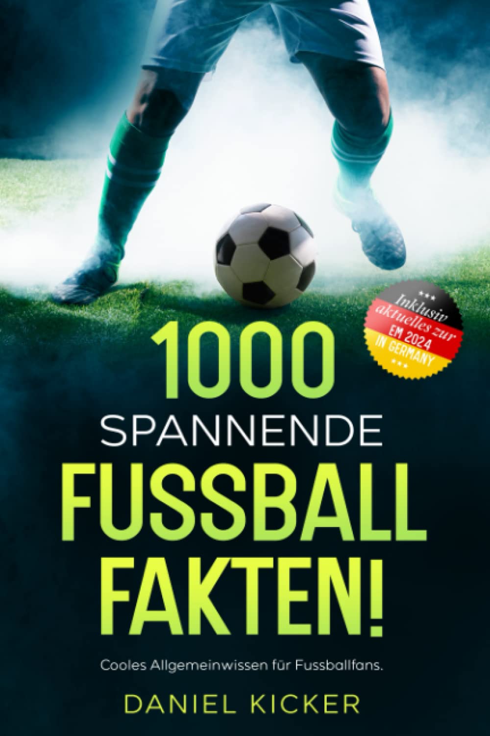 1000 SPANNENDE FUSSBALLFAKTEN!: Cooles Allgemeinwissen für Fussballfans. Inklusive Bonusmaterial zu Fussball Top-Events. Books