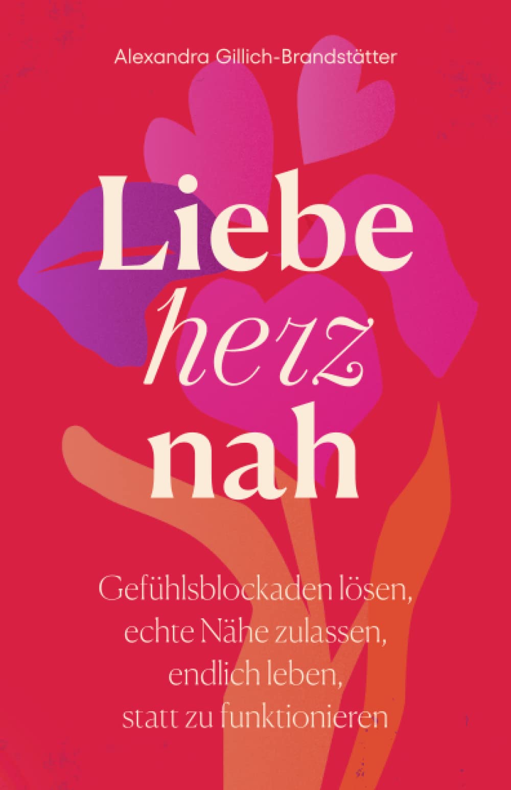 Liebe herznah: Gefühlsblockaden lösen, echte Nähe zulassen, endlich leben, statt zu funktionieren Business, Finance & Career