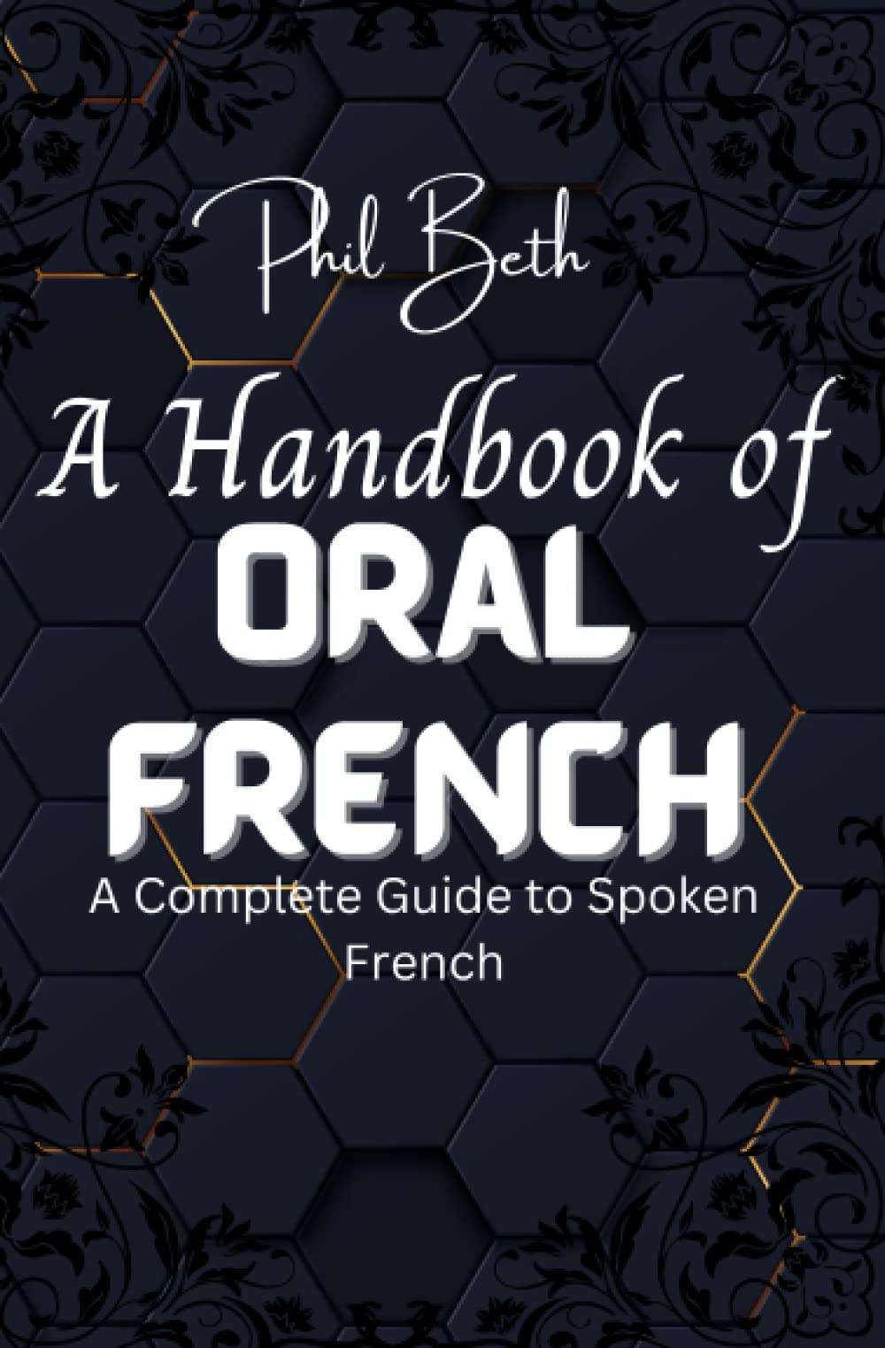 A Handbook of Oral French: A Complete Guide to Spoken French Foreign Languages ​​& Dictionaries