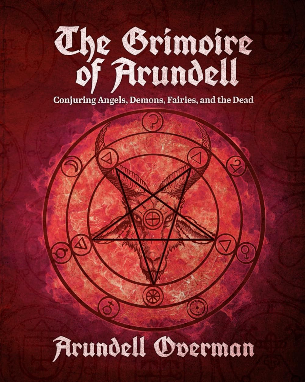 The Grimoire of Arundell: Conjuring Angels, Demons, Fairies, and the Dead. Religion & Esotericism