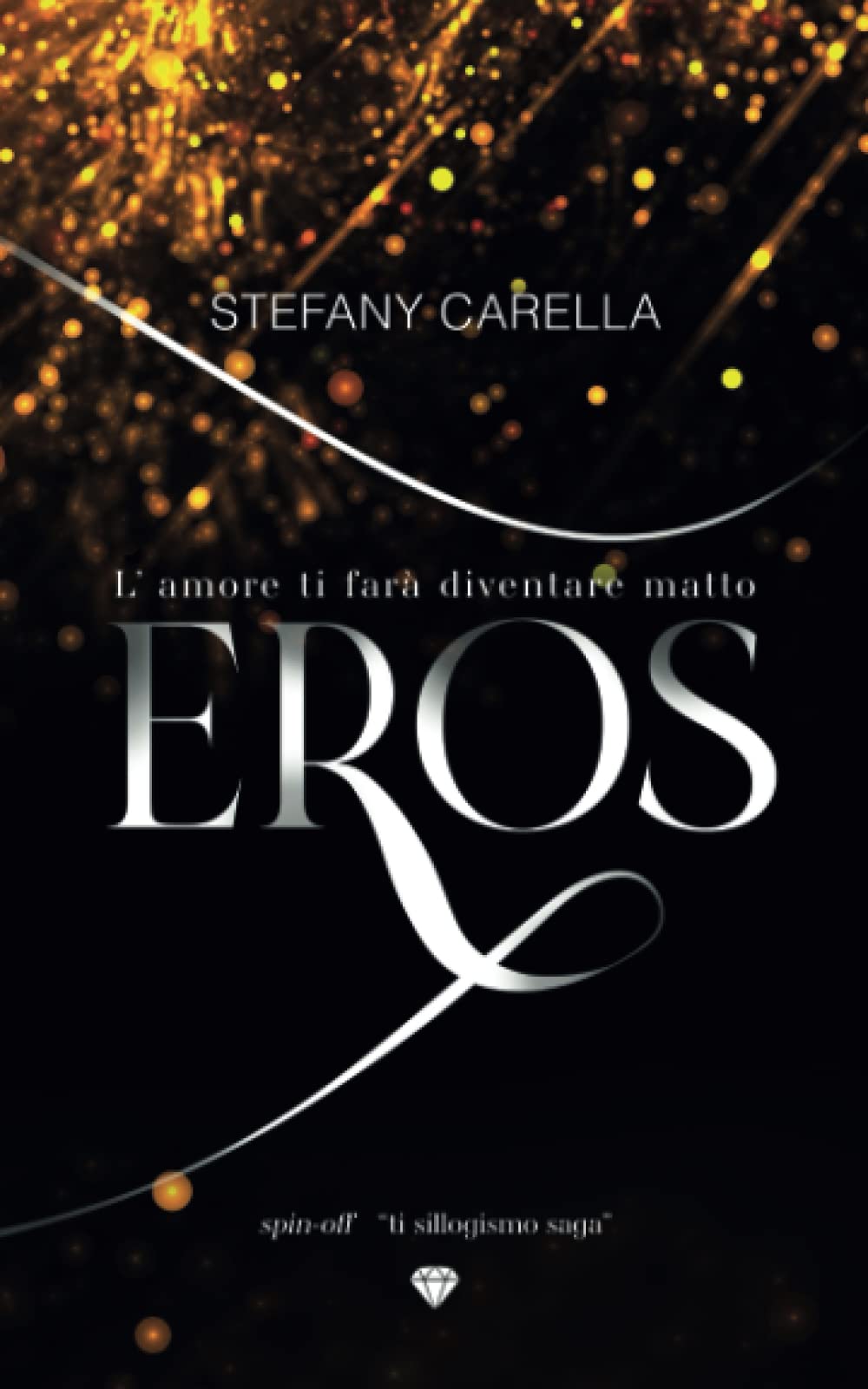 Eros: L'amore ti farà diventare matto (Ti sillogismo saga) Romantic Thrillers