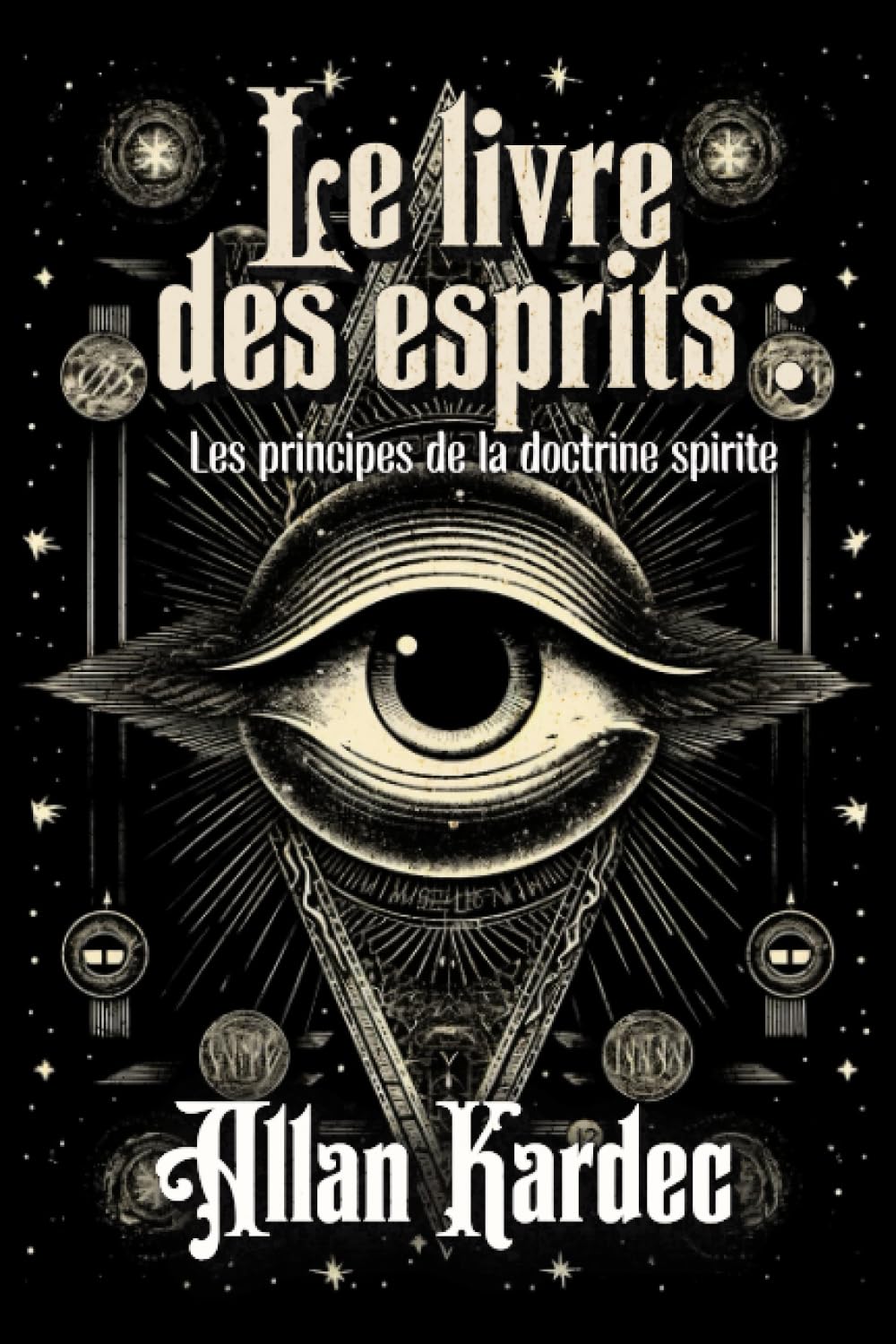 Le livre des esprits : Les principes de la doctrine spirite Édition intégral et originale Religion & Esotericism