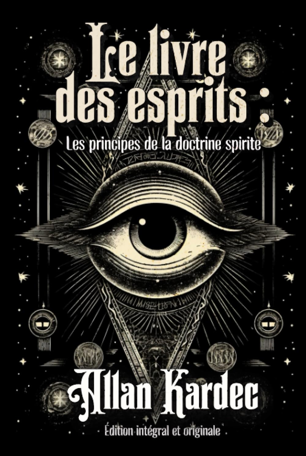Le livre des esprits : Les principes de la doctrine spirite Édition intégral et originale Religion & Esotericism