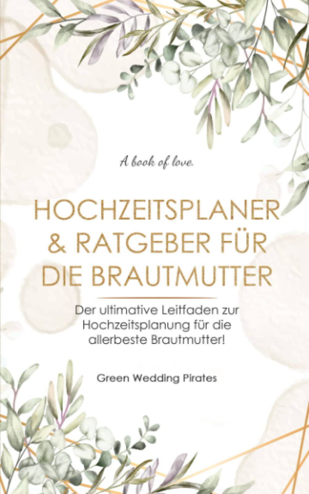 Hochzeitsplaner & Ratgeber für die Brautmutter: Der ultimative Leitfaden zur Hochzeitsplanung für die allerbeste Brautmutter! Partnership & Love