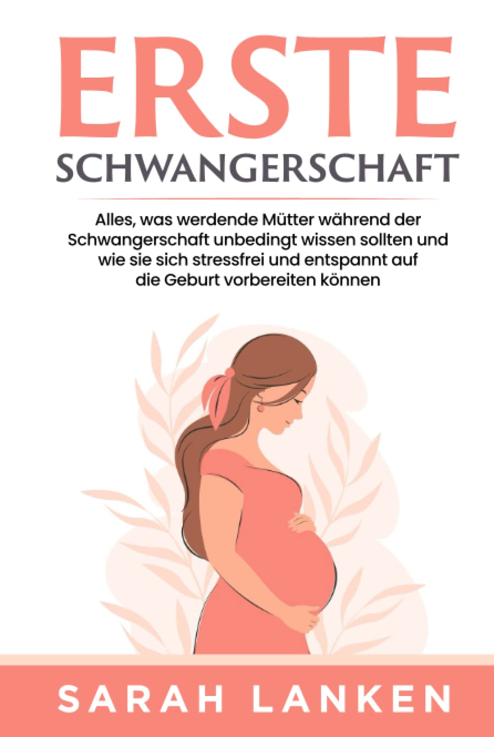 Erste Schwangerschaft: Alles, was werdende Mütter während der Schwangerschaft unbedingt wissen sollten und wie sie sich stressfrei und entspannt auf die Geburt vorbereiten können Parents & Children