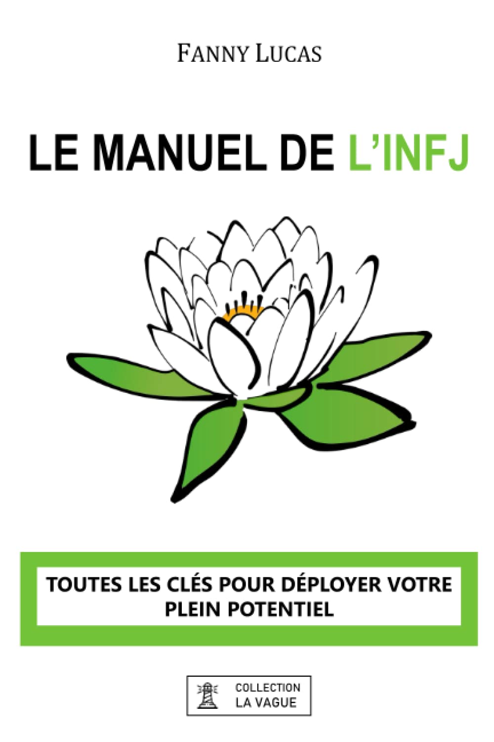 Le Manuel de l'INFJ : Toutes les clés pour déployer votre plein potentiel: Découvrez les secrets pour se développer et s'épanouir avec le type de personnalité le plus rare du MBTI Psychology