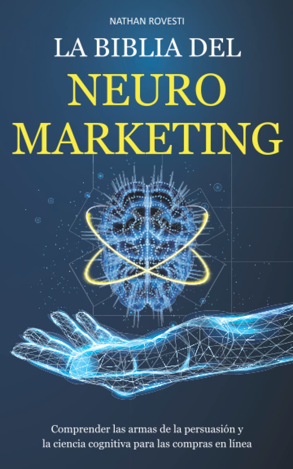 LA BIBLIA DEL NEUROMARKETING: Comprender las armas de la persuasión y la ciencia cognitiva para las compras en línea book