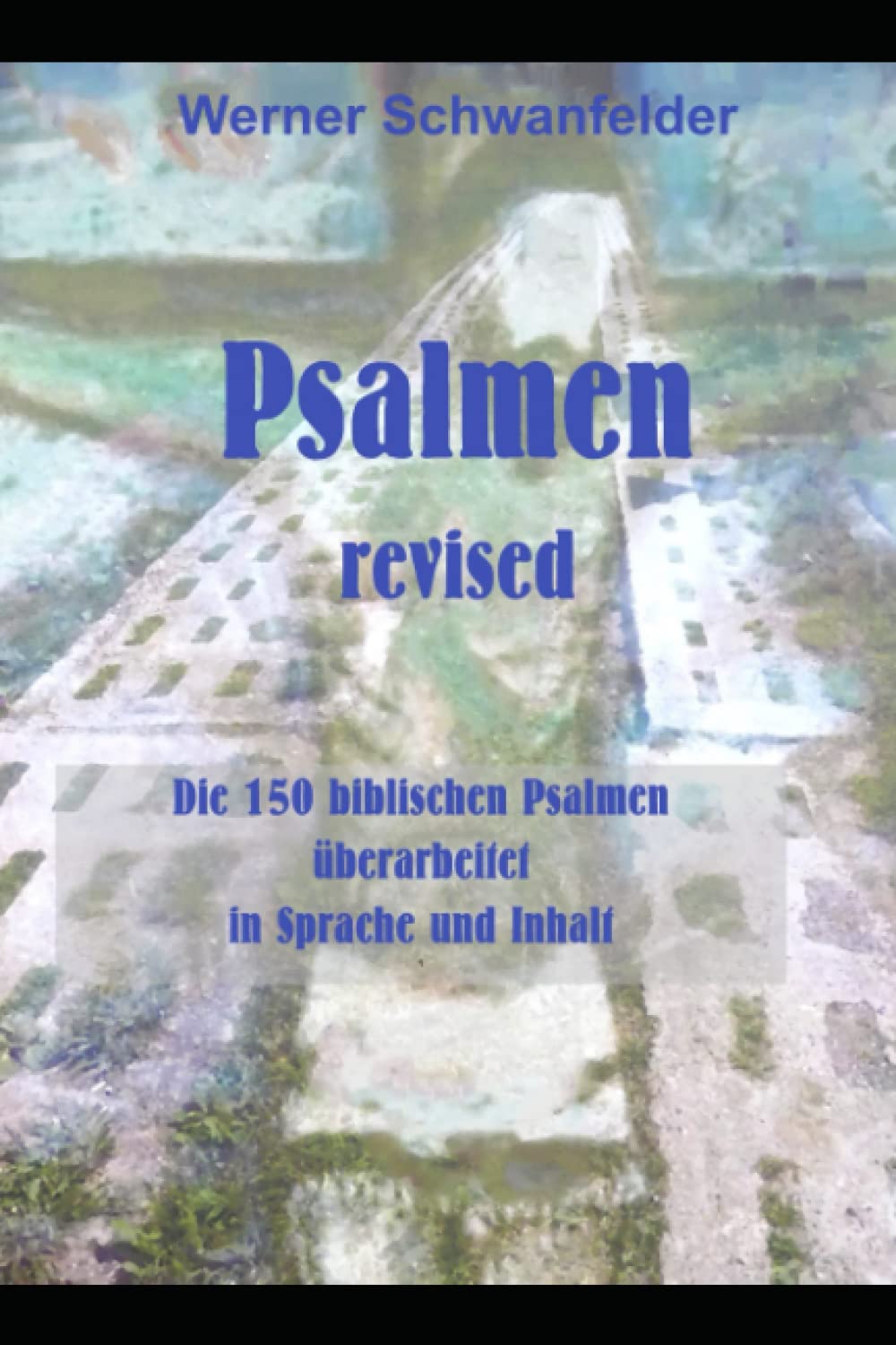 Psalmen revised: Die 150 biblischen Psalmen überarbeitet in Sprache und Inhalt Religion & Esotericism