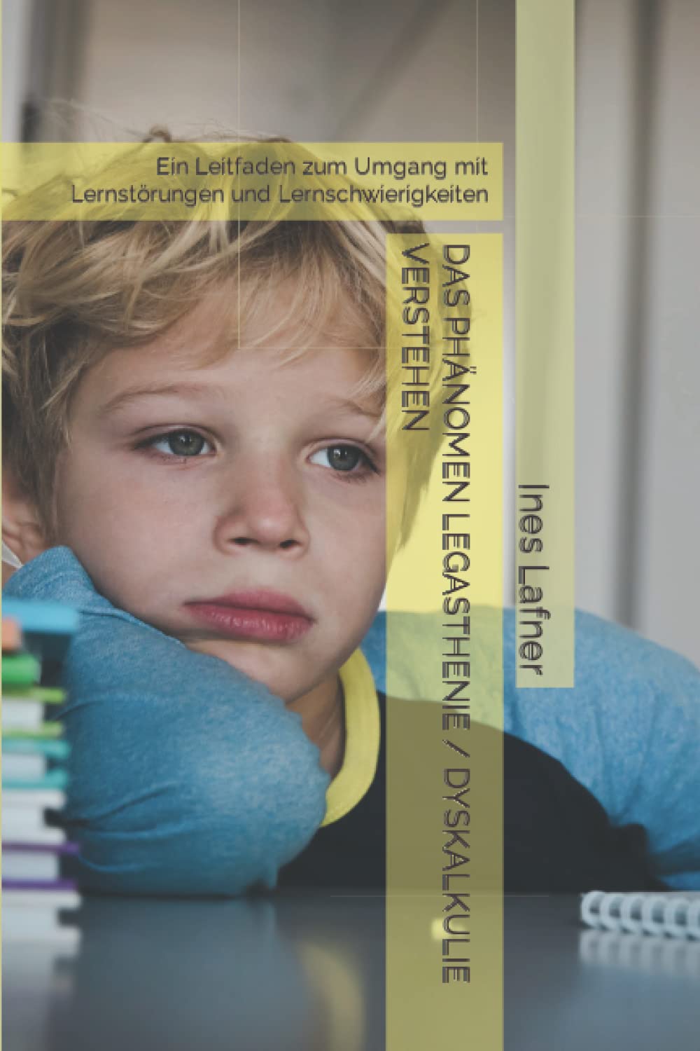 DAS PHÄNOMEN LEGASTHENIE / DYSKALKULIE VERSTEHEN: Ein Leitfaden zum Umgang mit Lernstörungen und Lernschwierigkeiten Learning & Reference