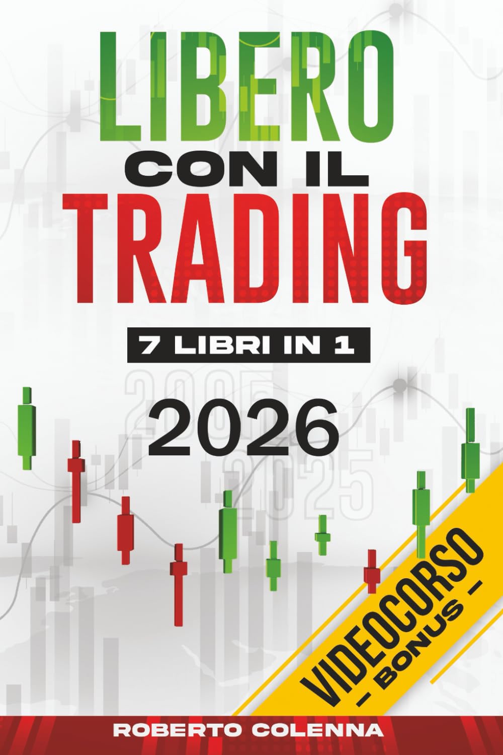 Libero Con Il Trading - 7 Libri in 1: La Bibbia del Trading Online per Principianti. Conquista la Libertà Finanziaria e Limita i Rischi con Semplici Strategie di Forex, Crypto, Swing e Day Trading Business, Finance & Career