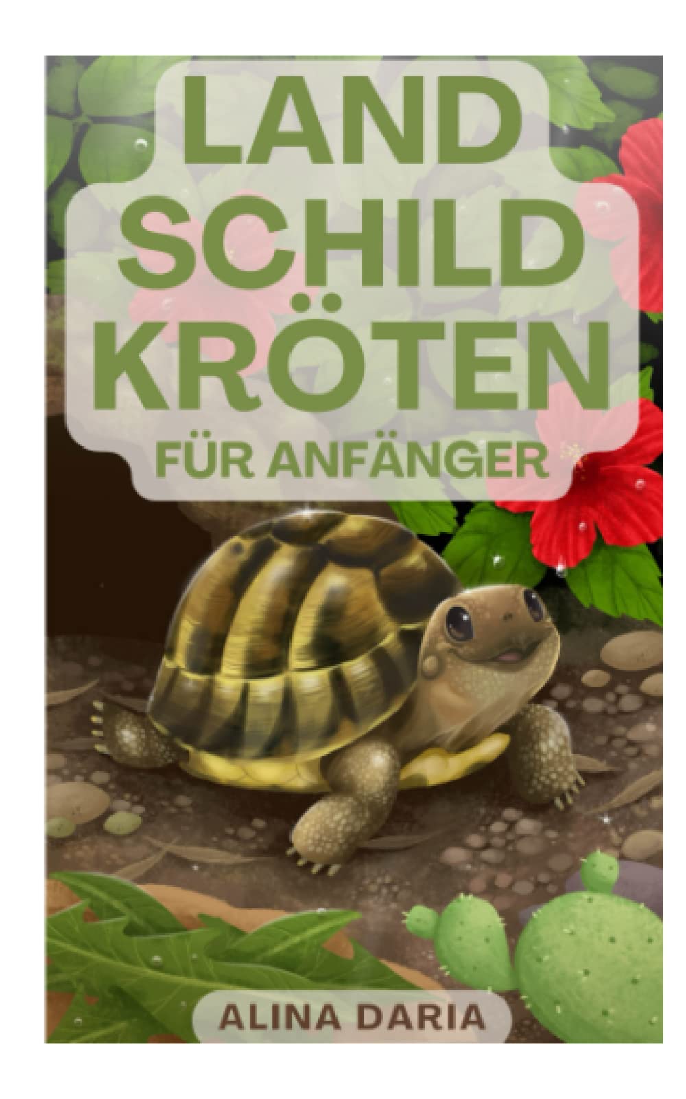 Landschildkröten für Anfänger: Artgerechte Haltung und Pflege unserer gepanzerten Freunde Pets