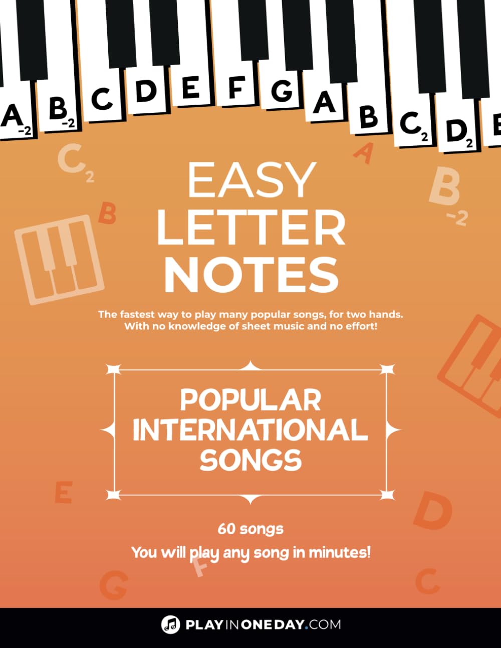 Easy Letter Notes - Popular International Songs: Learn to Play Piano in One Day (Without Sheet Music)! 60 Songs + Guide + Audio. (Easy Letter Notes: Learn to Play Piano (Without Sheet Music)!) Arts & Music