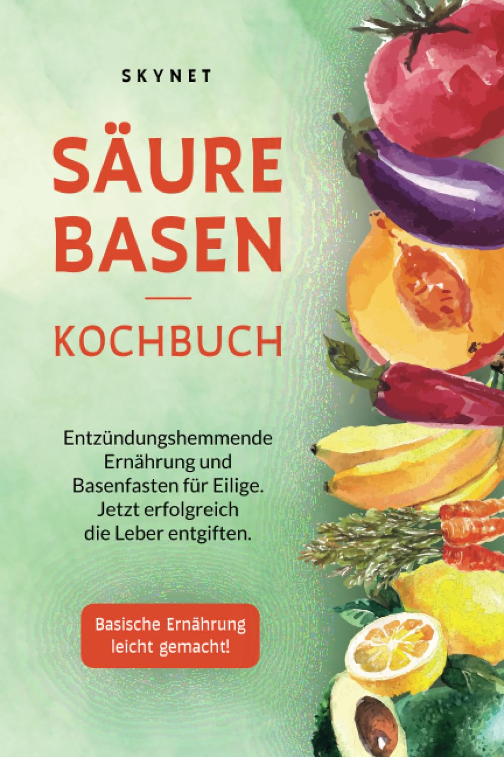 Säure Basen Kochbuch: Entzündungshemmende Ernährung und Basenfasten für eilige. Jetzt erfolgreich die Leber entgiften. Basische Ernährung leicht gemacht! Medicine