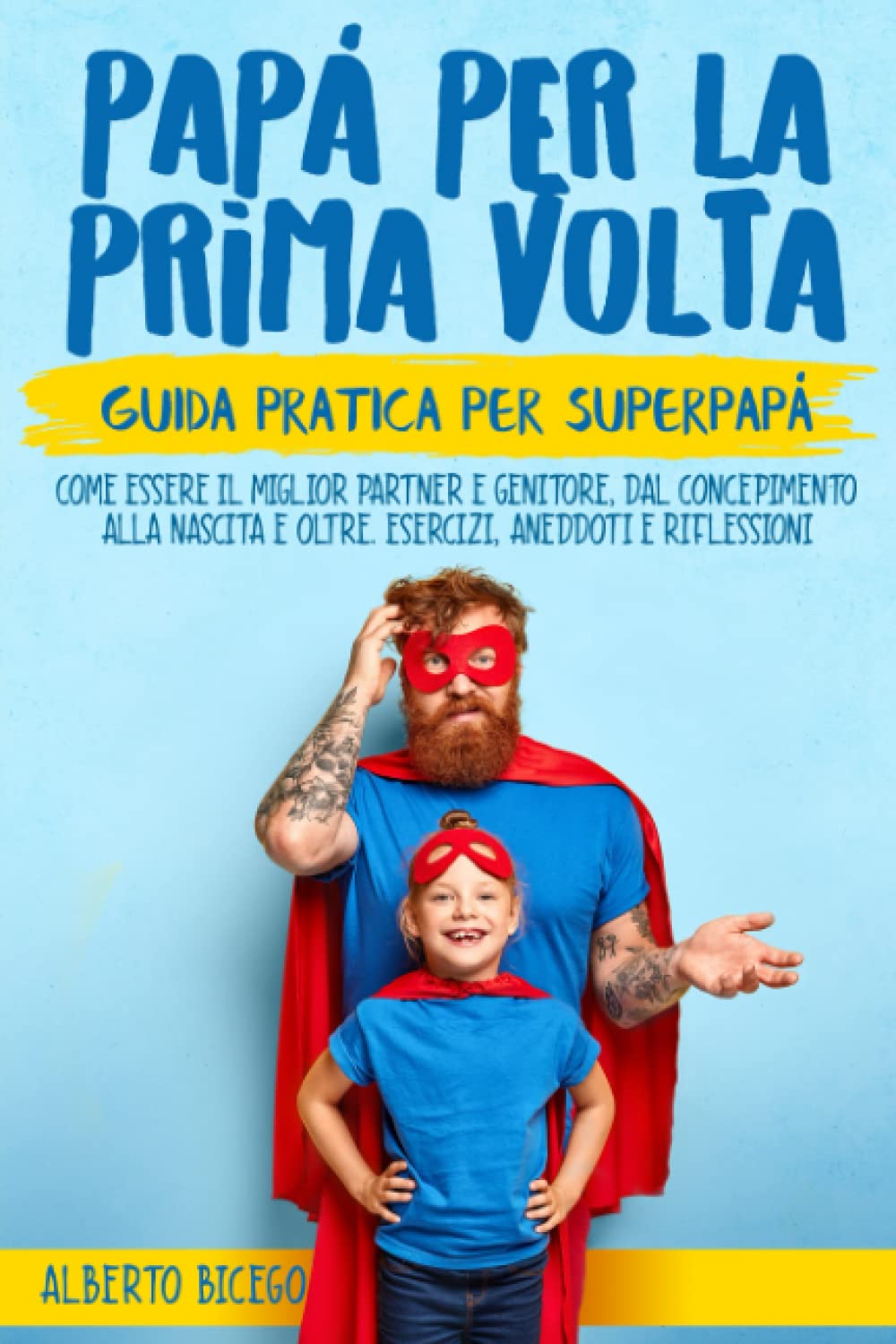 Papà per la prima volta: La guida pratica per SuperPapà. Come essere il miglior partner e genitore, dal concepimento alla nascita e oltre. Esercizi, Aneddoti e Riflessioni. Medicine