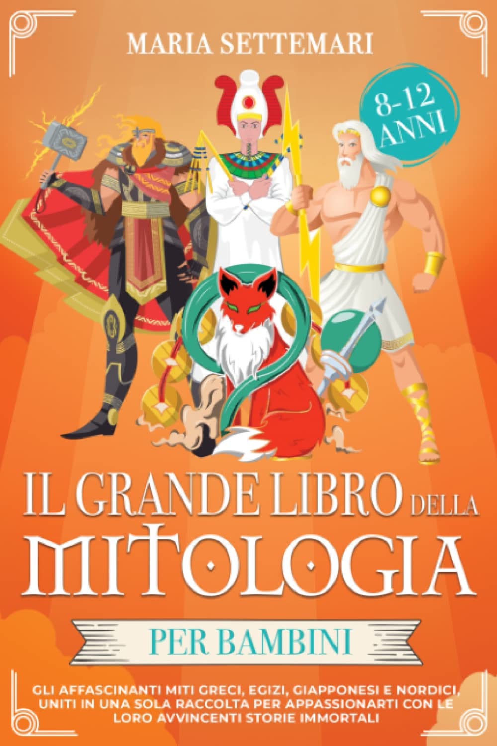 Il grande libro della mitologia per bambini: Gli affascinanti Miti Greci, Egizi, Giapponesi e Nordici; uniti in una sola raccolta per appassionarti con le loro avvincenti storie immortali (8-12 anni) Fairy Tales & Legends