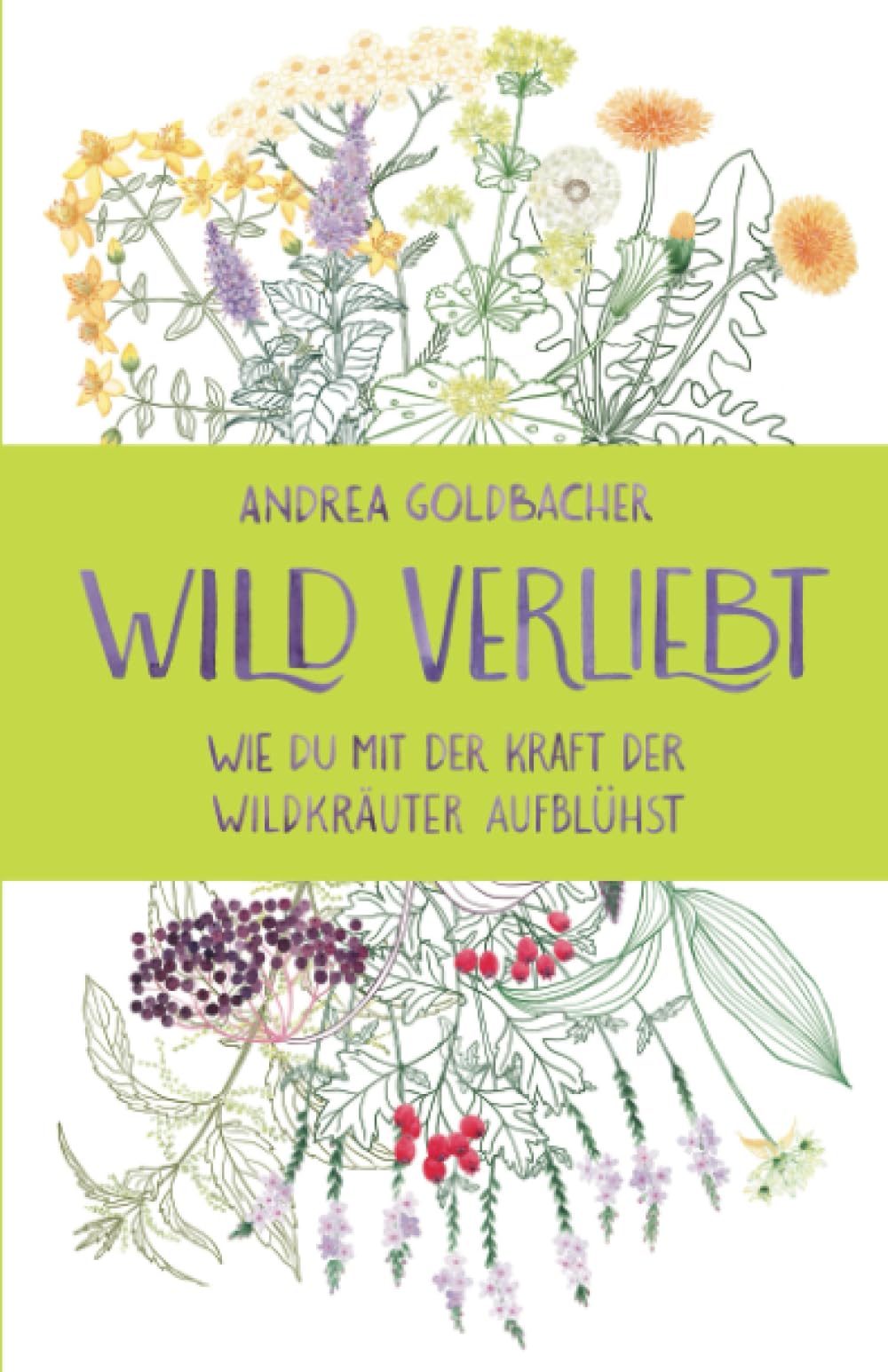 Wild verliebt: Wie du mit der Kraft der Wildkräuter aufblühst Mathematics