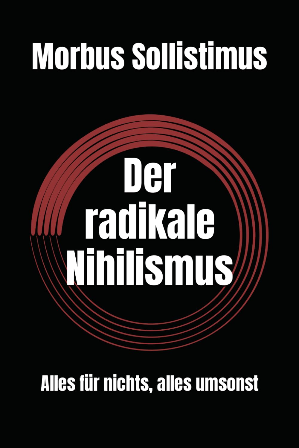Der radikale Nihilismus: Alles für nichts, alles umsonst Philosophy