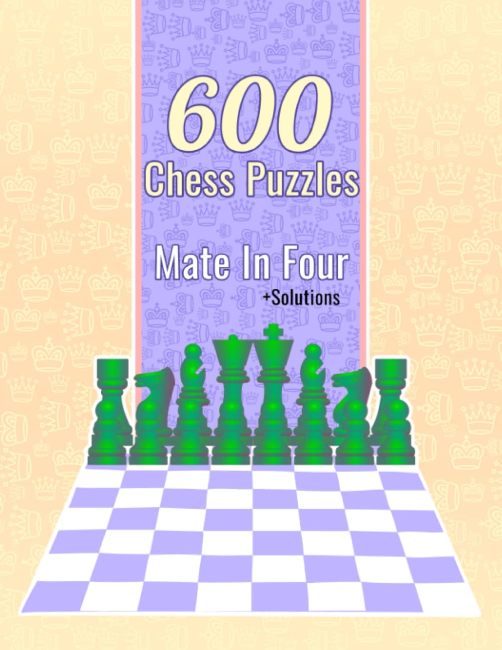 600 Chess Puzzles, Mate In Four: Unique Mate In 4 Chess Puzzles With Solutions Leisure & Fun