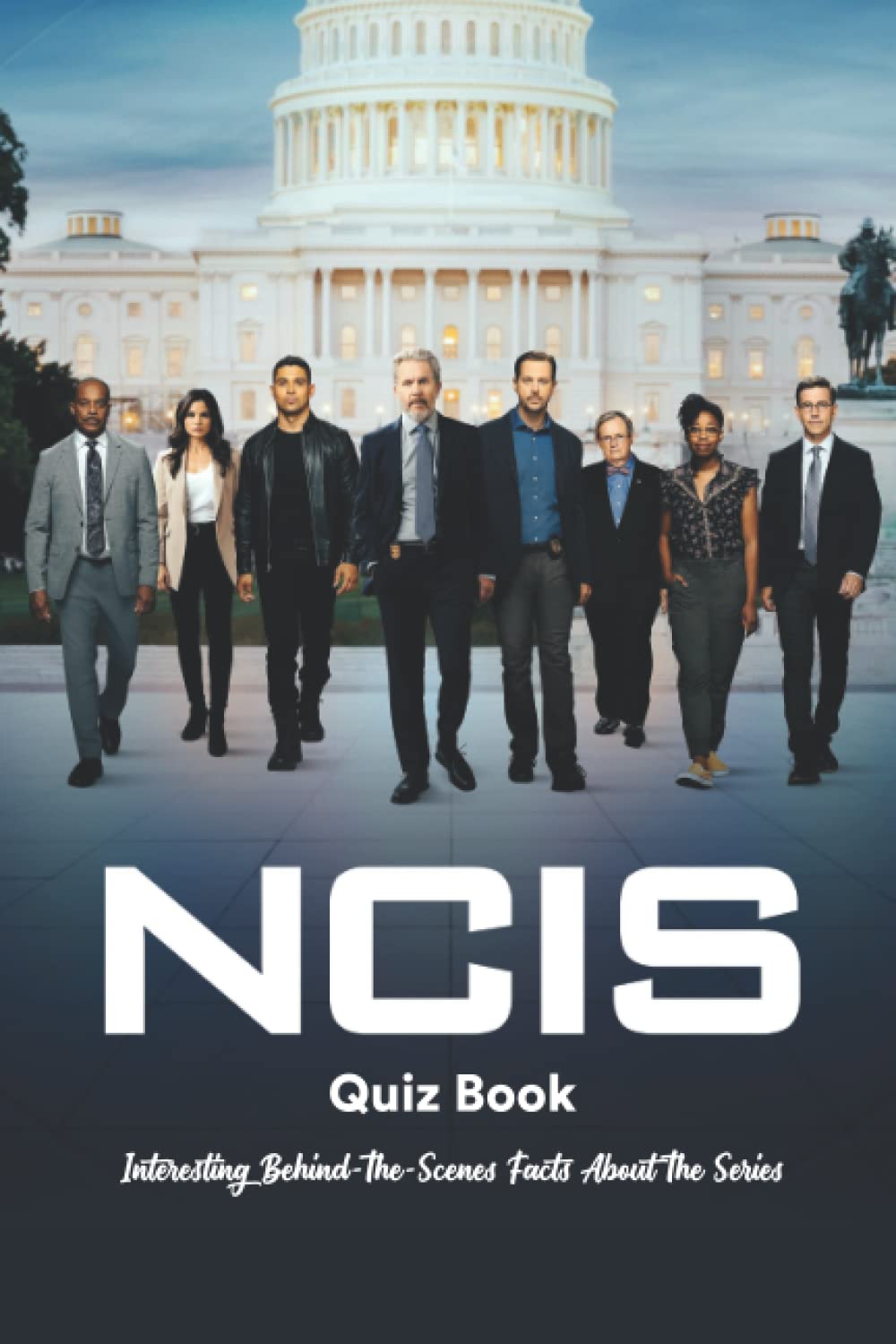 NCIS Quiz Book: Interesting Behind-The-Scenes Facts About The Series: Trivia Facts About NCIS You Probably Don't Know book