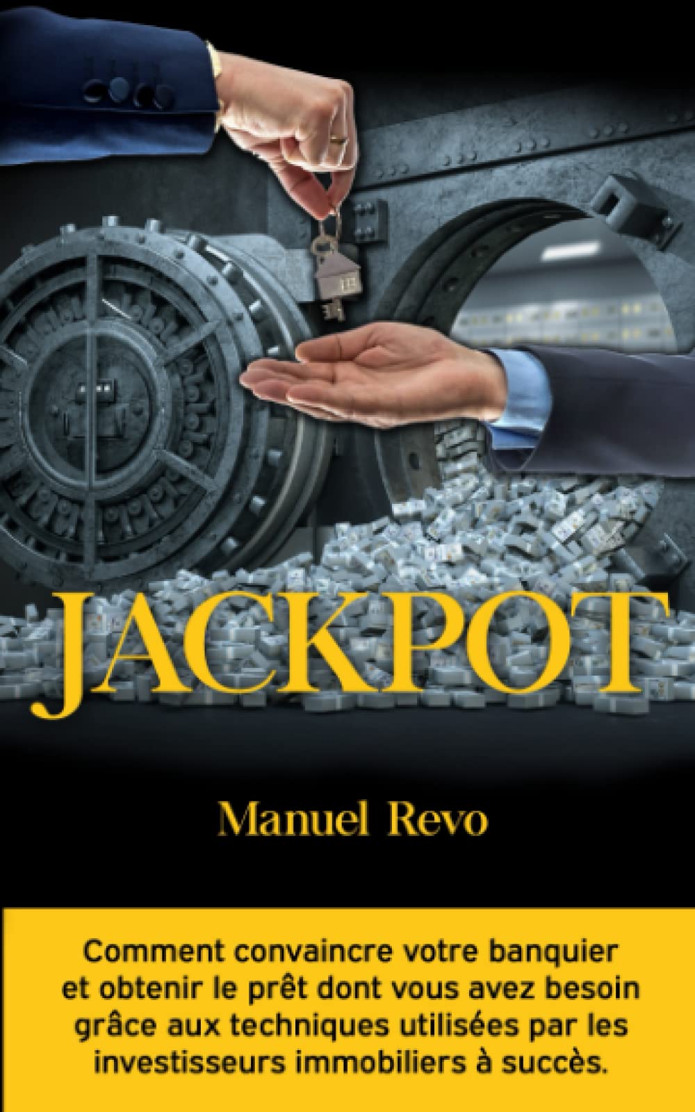 Jackpot: Comment convaincre votre banquier et obtenir le prêt dont vous avez besoin grâce aux techniques utilisées par les investisseurs immobiliers à succès. book
