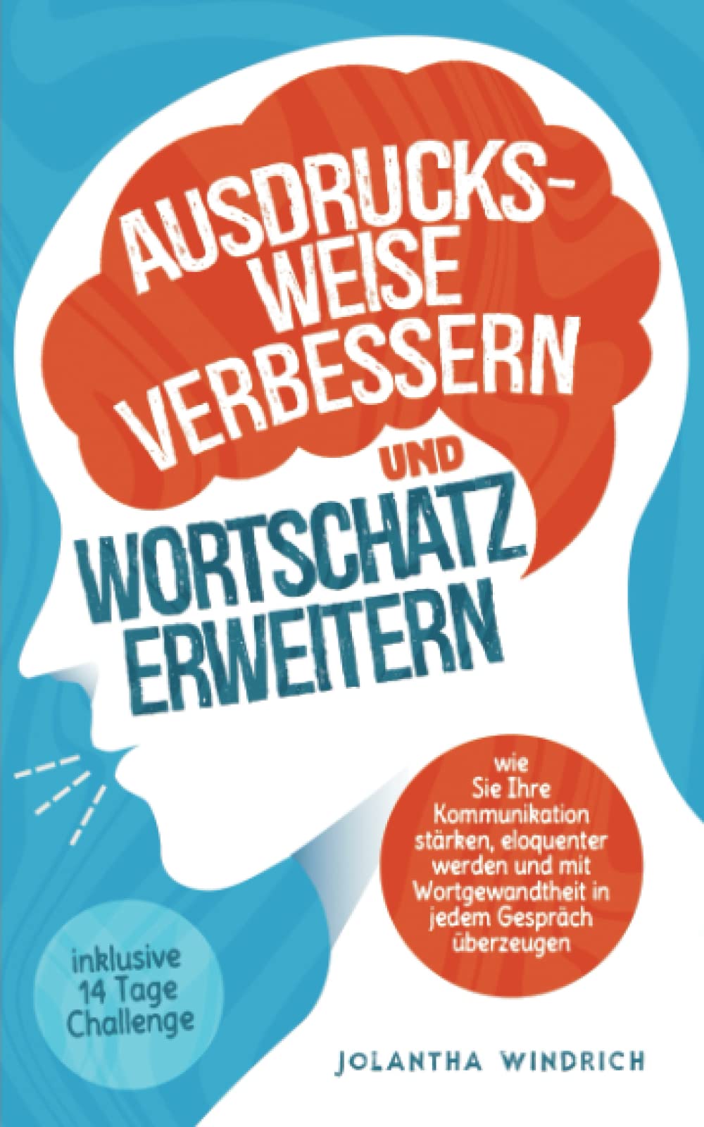 Ausdrucksweise verbessern und Wortschatz erweitern: Wie Sie Ihre Kommunikation stärken, eloquenter werden und mit Wortgewandtheit in jedem Gespräch überzeugen Study Guides