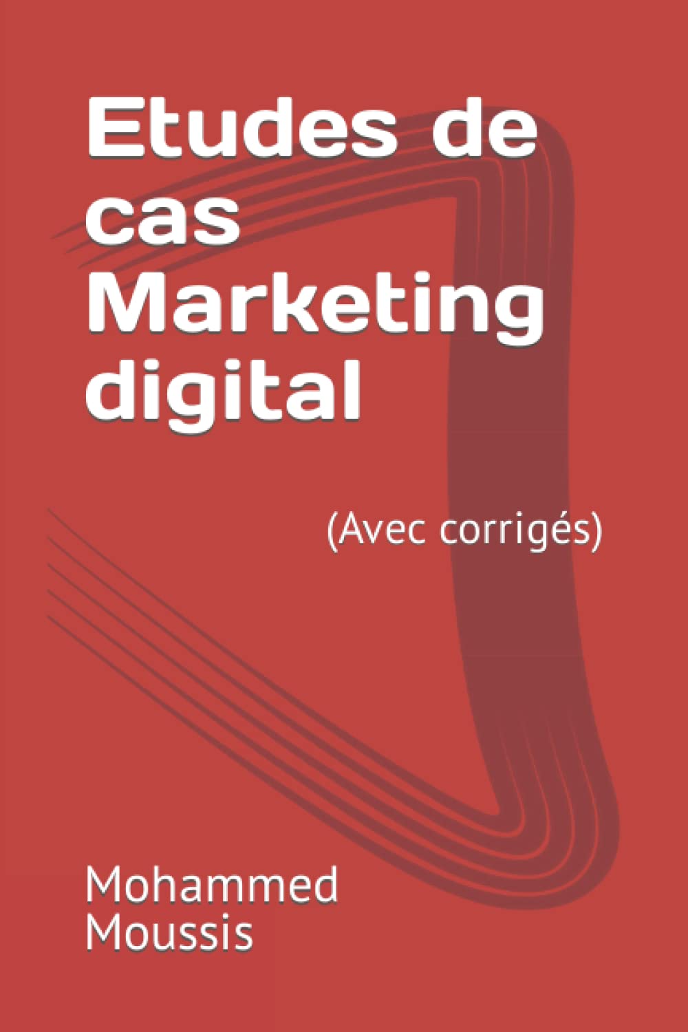 Etudes de cas Marketing digital: (Avec corrigés) Learning & Reference
