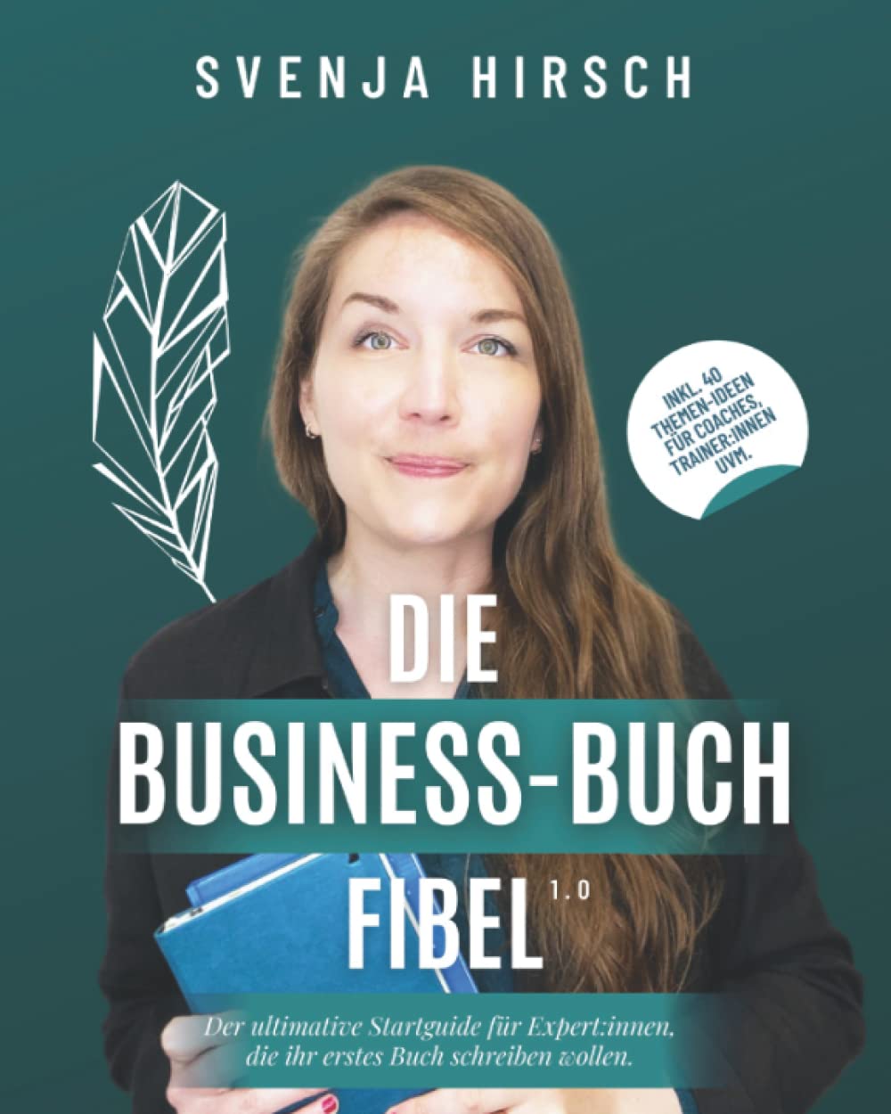 Die Business-Buch Fibel: Der ultimative Startguide für Expert:innen, die ihr 1. Buch schreiben wollen. Was musst du vorher wissen? Wie verbindest du das Buch mit deinem Angebot & findest dein Thema? Business, Finance & Career
