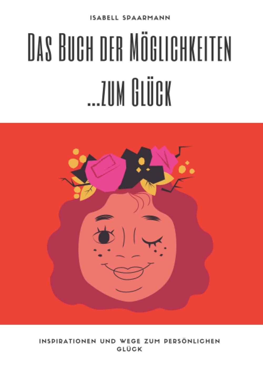 Das Buch der Möglichkeiten … zum Glück: Inspiration und Wege zum persönlichen Glück Study Guides