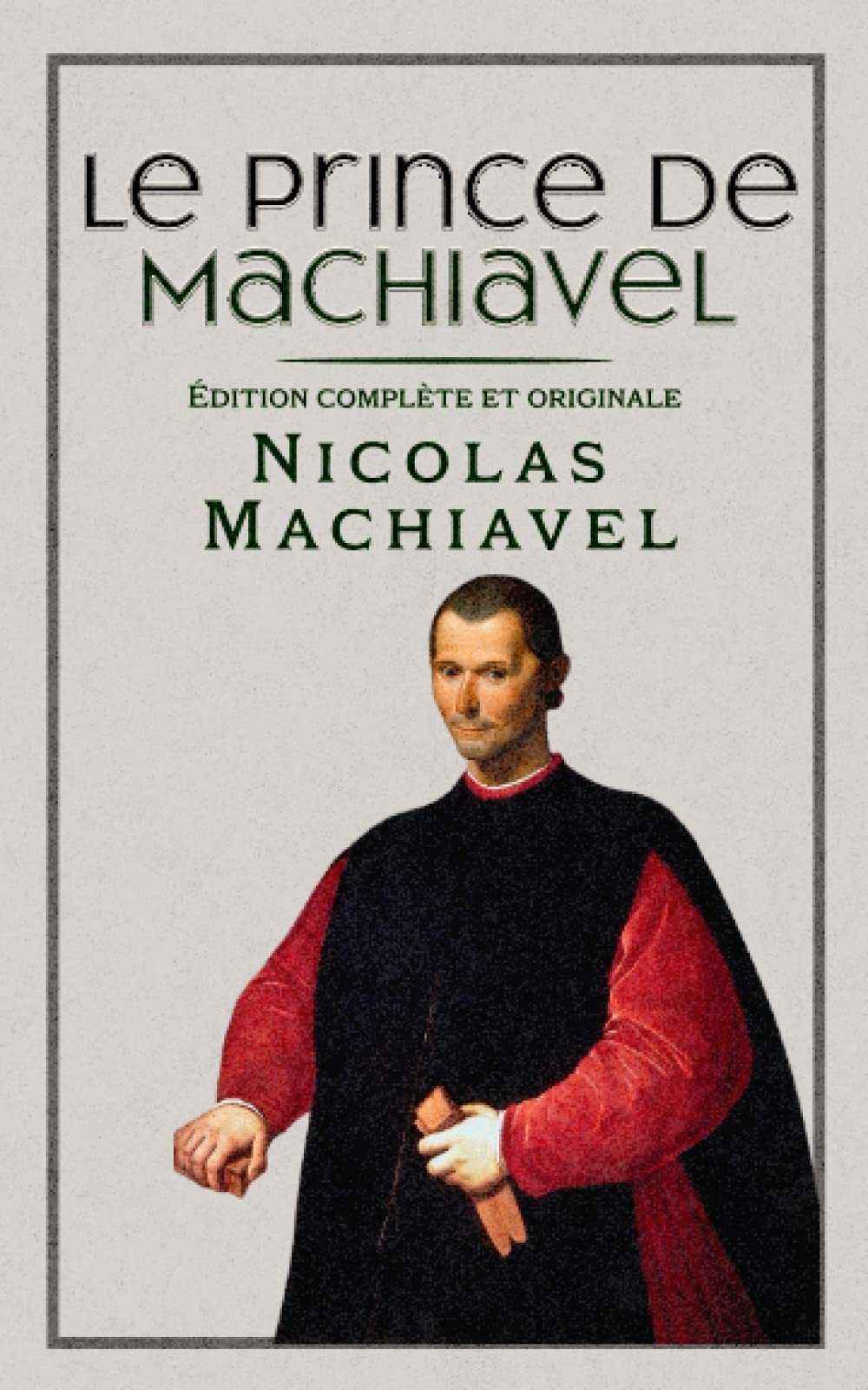 Le Prince de Machiavel Édition complète et originale: Format de poche Philosophy