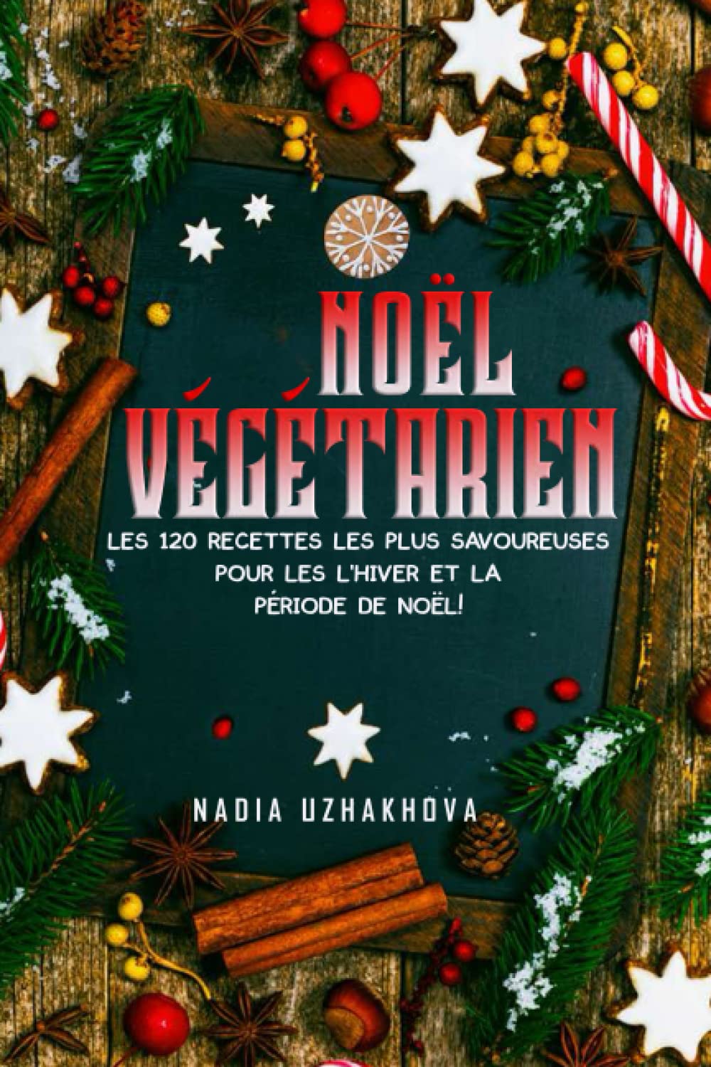 Noël Végétarien: Les 120 recettes les plus savoureuses pour les L'hiver et la période de Noël ! Cooking & Enjoying