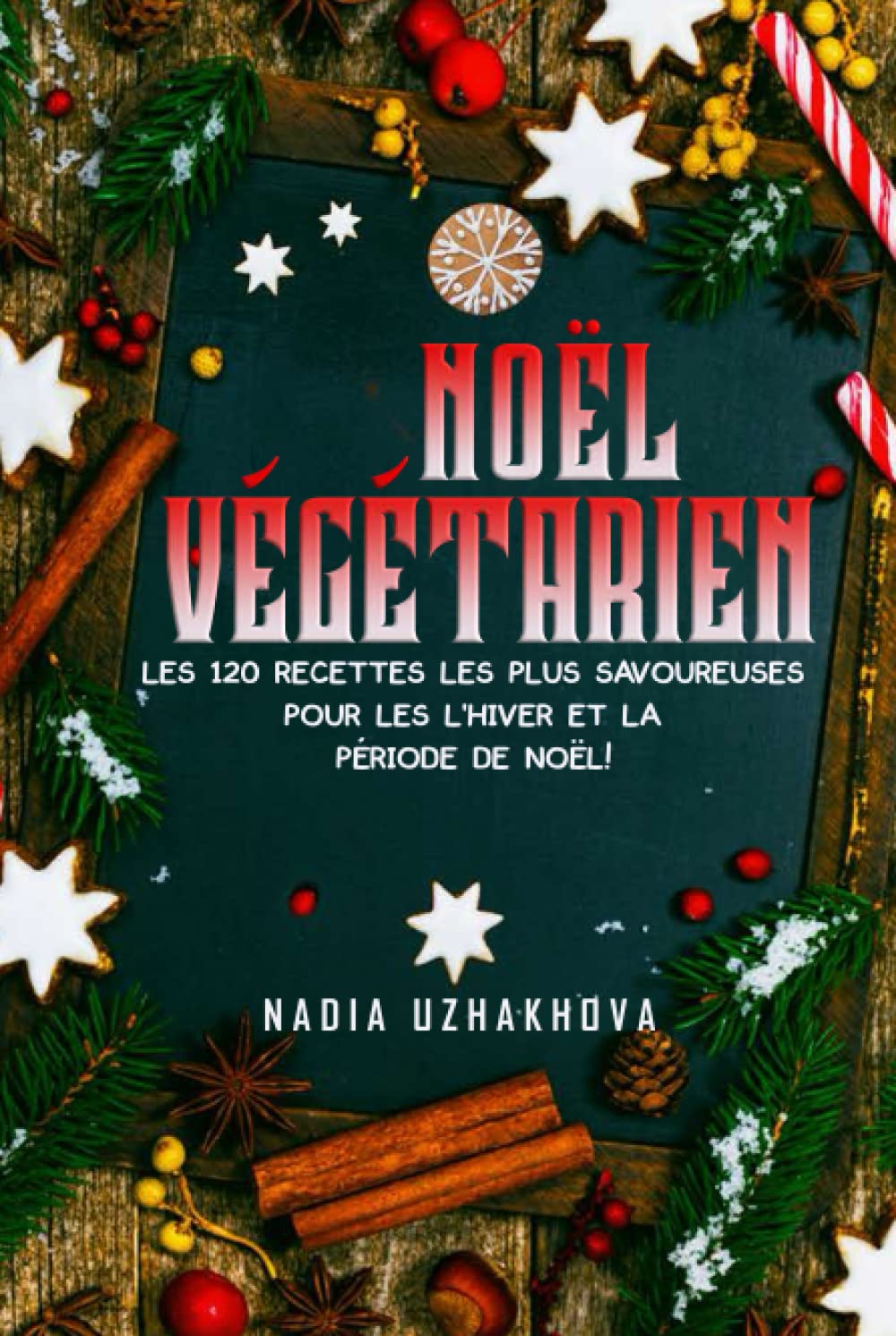 Noël Végétarien: Les 120 recettes les plus savoureuses pour les L'hiver et la période de Noël ! Cooking & Enjoying
