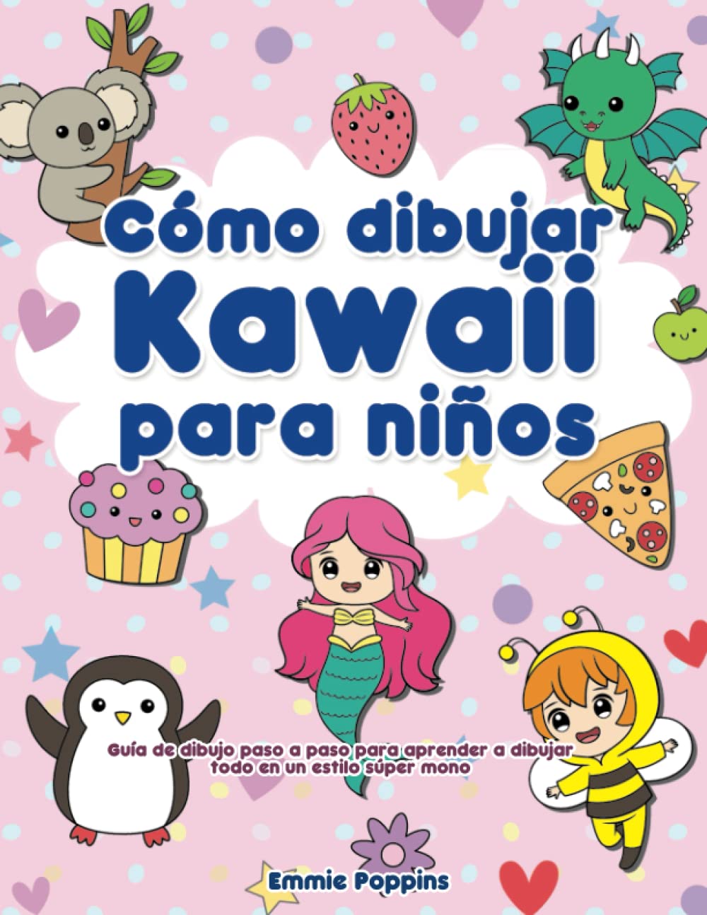 Cómo dibujar Kawaii para niños: Guía de dibujo paso a paso para aprender a dibujar todo en un estilo súper mono book