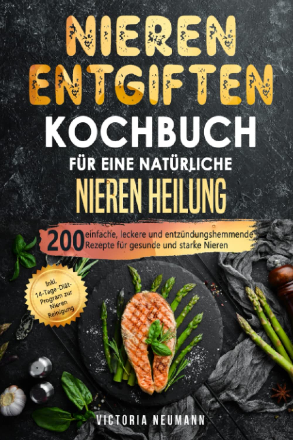 Nieren entgiften Kochbuch für eine natürliche Nieren Heilung: 200 einfache, leckere und entzündungshemmende Rezepte für gesunde und starke Nieren. Inkl. 14-Tage-Diät-Program zur Nieren Reinigung Medicine