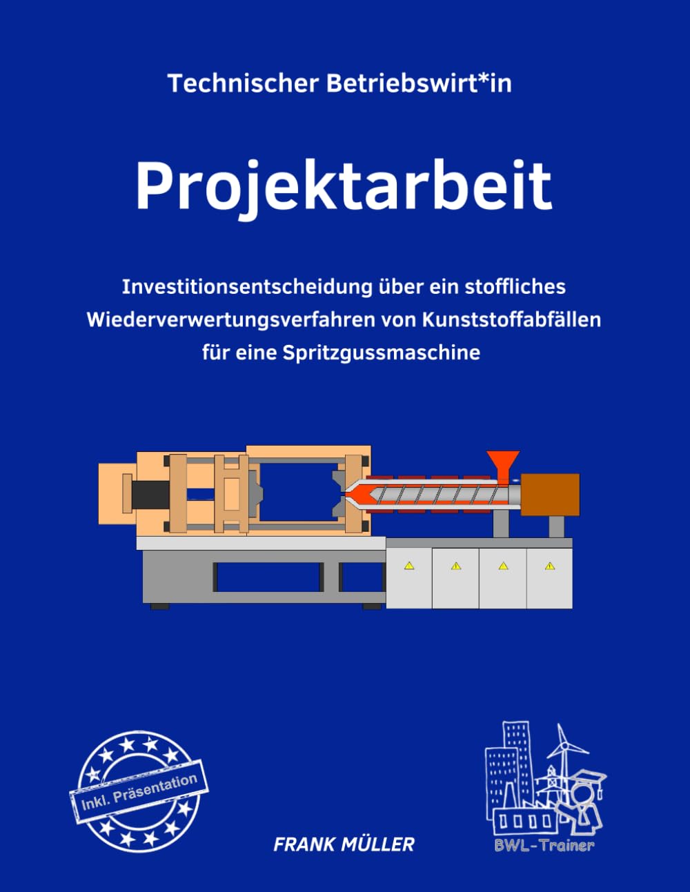 Projektarbeit Technischer Betriebswirt inkl. Präsentation: Investitionsentscheidung über ein stoffliches Wiederverwertungsverfahren von Kunststoffabfällen Business, Finance & Career