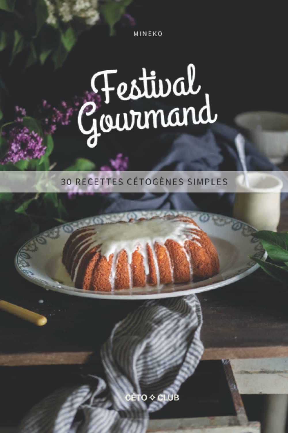 Festival gourmand: 30 recettes cétogènes simples (Recettes cétogènes de Céto Club) Cooking & Enjoying