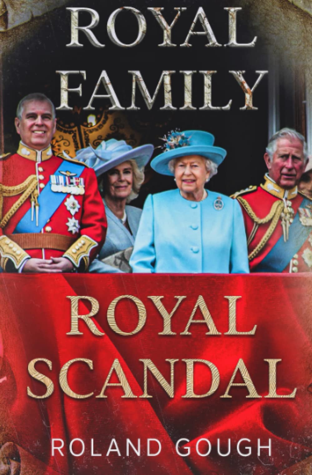 Royal Family Royal Scandal: How Scandal Threatens a Thousand Years of British Sovereignty book