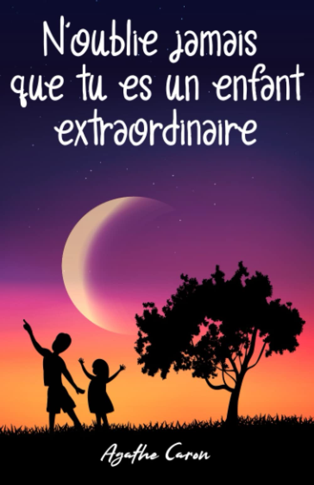 N’oublie jamais que tu es un enfant extraordinaire: Des histoires inspirantes pour les enfants sur l'estime de soi, la force intérieure et le courage. Non-fiction