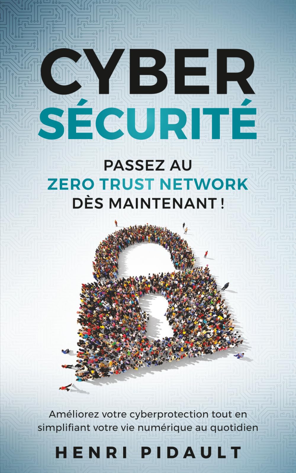 CYBERSÉCURITÉ Passez au Zero Trust Network dès maintenant !: Améliorez votre cyberprotection tout en simplifiant votre vie numérique au quotidien Computer Science