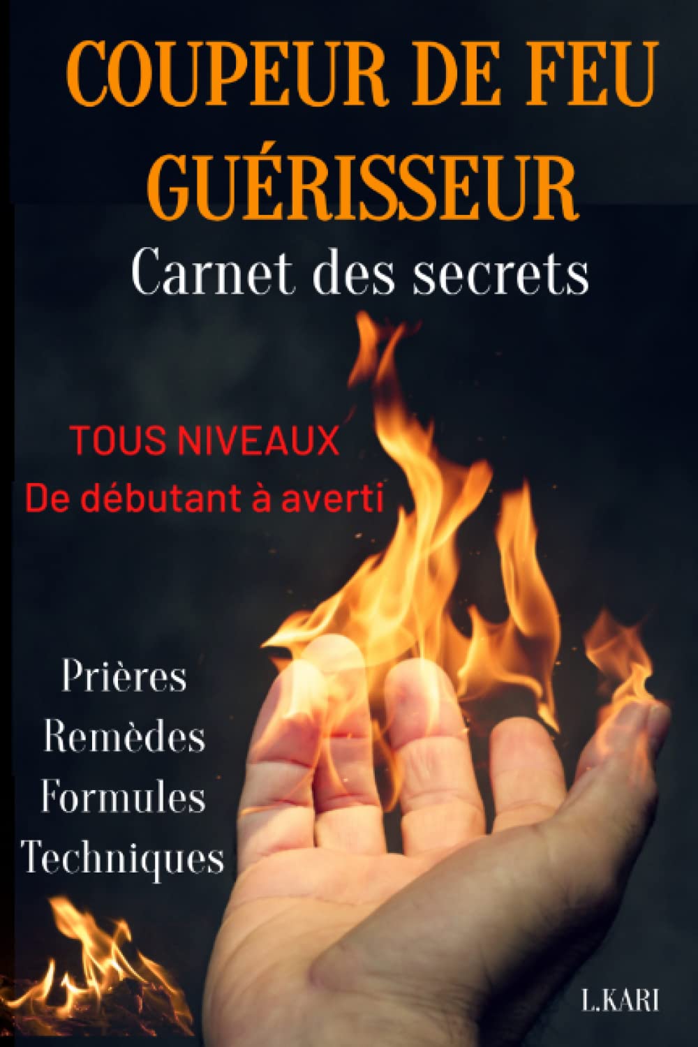 COUPEUR DE FEU GUERISSEUR carnet des secrets: livre magnétiseur - livre guérisseur - formules magiques - barreur de feu - prières chrétiennes - prières puissantes -prières merveilleuses Religion & Esotericism