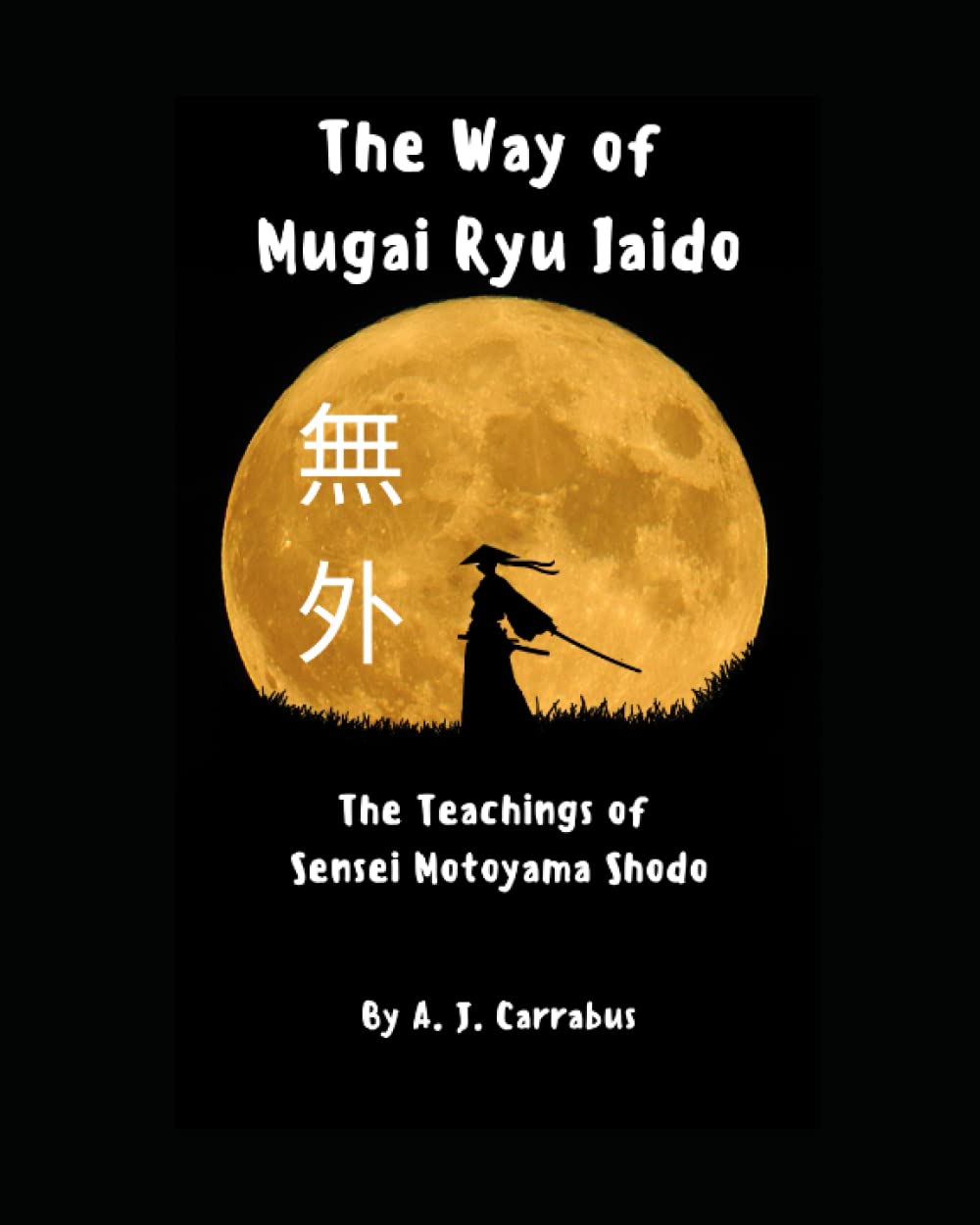 The Way of Mugai Ryu Iaido: The Teachings of Sensei Motoyama Shodo book